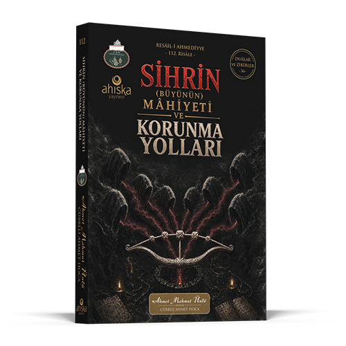 Sihrin (Büyünün) Mâhiyeti ve Korunma Yolları