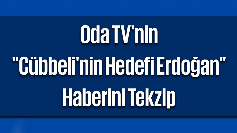 Oda TV'nin "Cübbeli'nin Hedefi Erdoğan" Haberini Tekzip