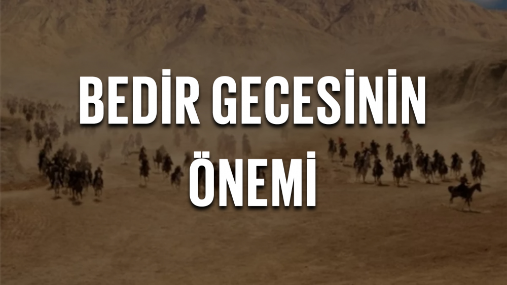 Bedir Gecesinin Önemi (Ramazân-ı Şerîf'in On Yedinci Gece ve On Yedinci Gününün Önemi)