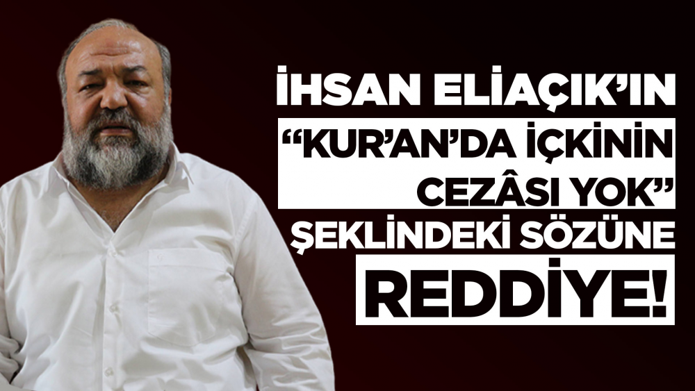 İhsan ELİAÇIK’ın “Kur’an’da içkinin cezâsı yok” Şeklindeki Sözüne Reddiye