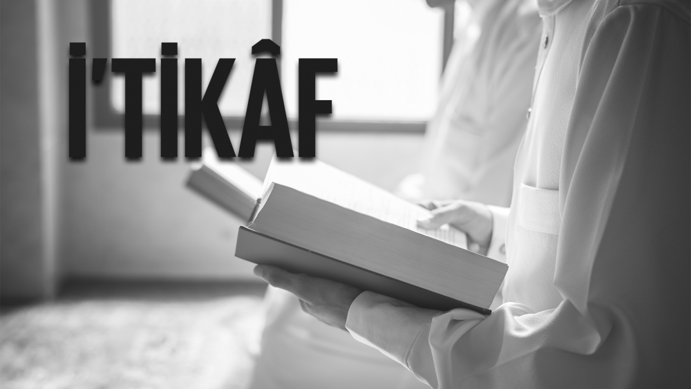 İ'tikâf Nasıl Yapılır? İ'tikâfı Bozan Şeyler, Bozmayan Şeyler, Kısımları, Şartları, Edepler, Güzellikleri
