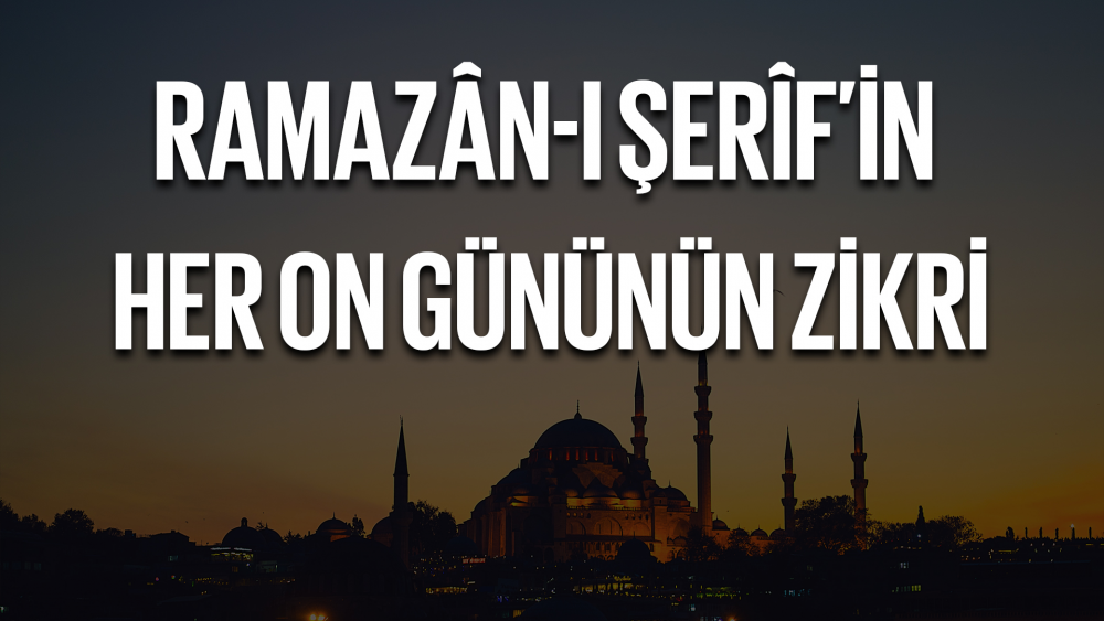 Ramazân-ı Şerîf'in Her On Gününün Zikri
