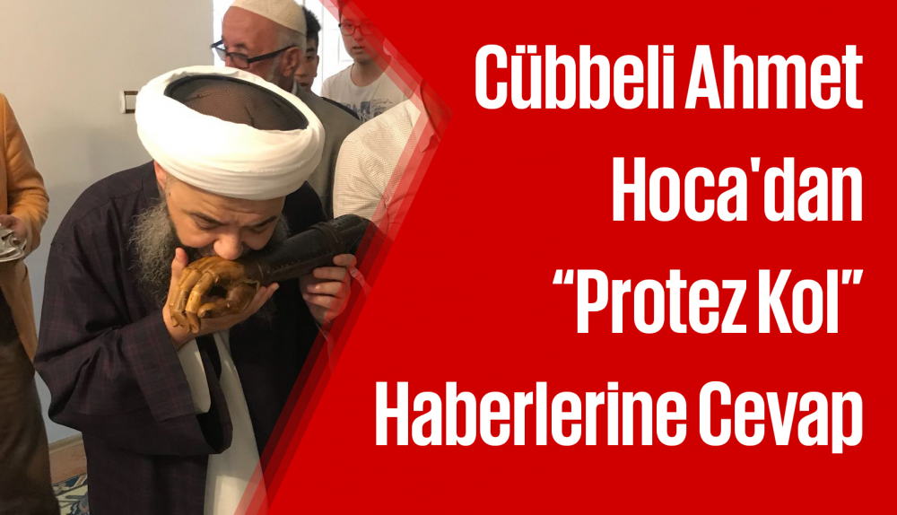 Cübbeli Ahmet Hoca'dan Protez Kol Haberlerine Cevap