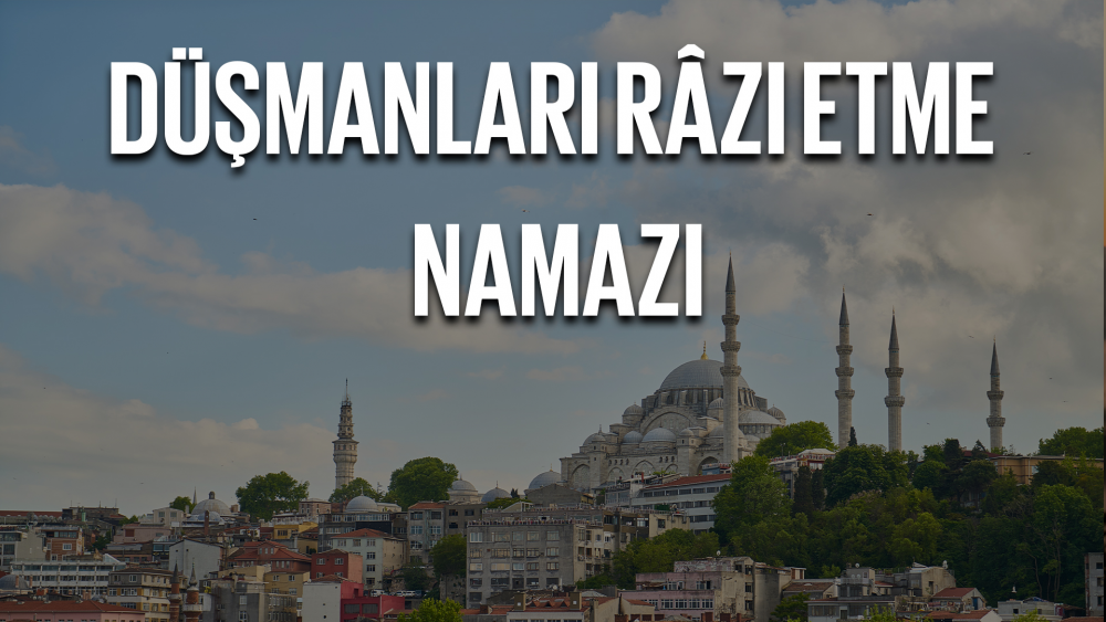Düşmanları Râzı Etme Namazı