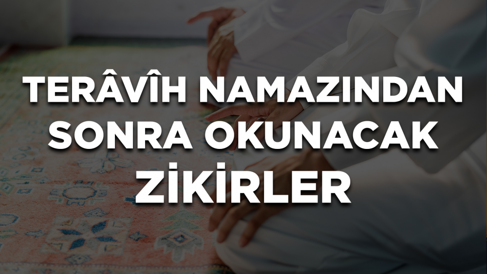 Terâvîh Namazından Sonra Okunacak Çok Fazîletli Zikirler